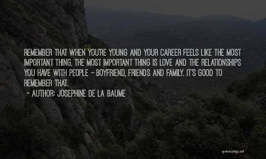 Josephine De La Baume Quotes: Remember That When You're Young And Your Career Feels Like The Most Important Thing, The Most Important Thing Is Love