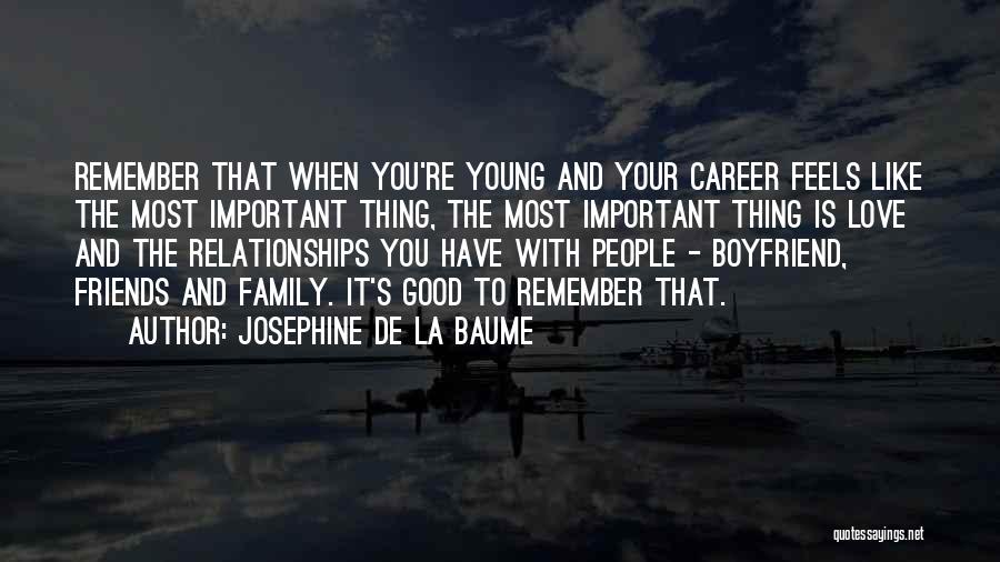 Josephine De La Baume Quotes: Remember That When You're Young And Your Career Feels Like The Most Important Thing, The Most Important Thing Is Love