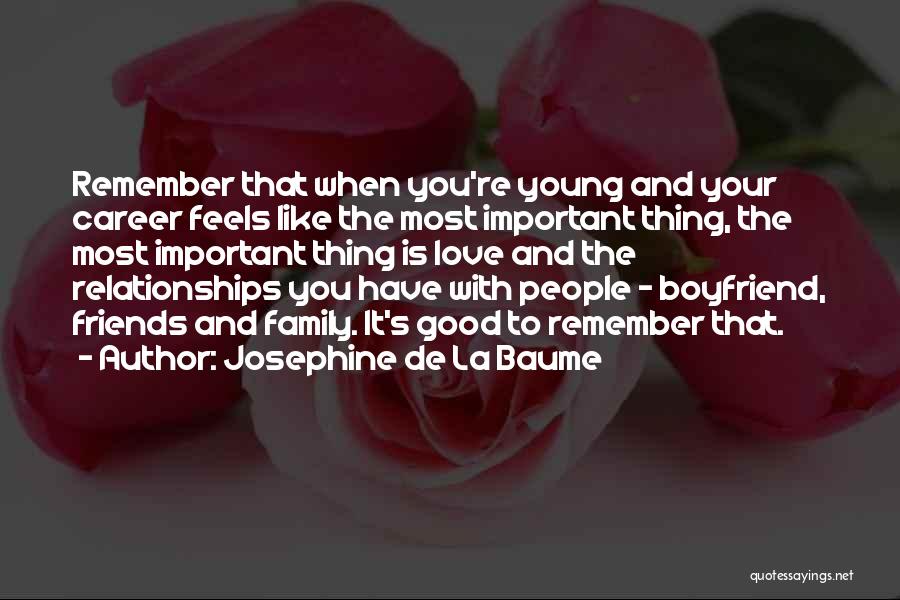 Josephine De La Baume Quotes: Remember That When You're Young And Your Career Feels Like The Most Important Thing, The Most Important Thing Is Love