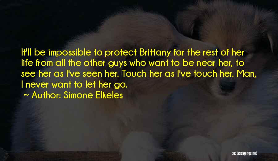 Simone Elkeles Quotes: It'll Be Impossible To Protect Brittany For The Rest Of Her Life From All The Other Guys Who Want To