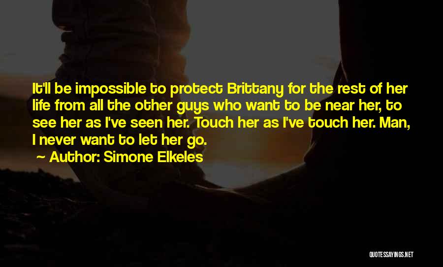 Simone Elkeles Quotes: It'll Be Impossible To Protect Brittany For The Rest Of Her Life From All The Other Guys Who Want To