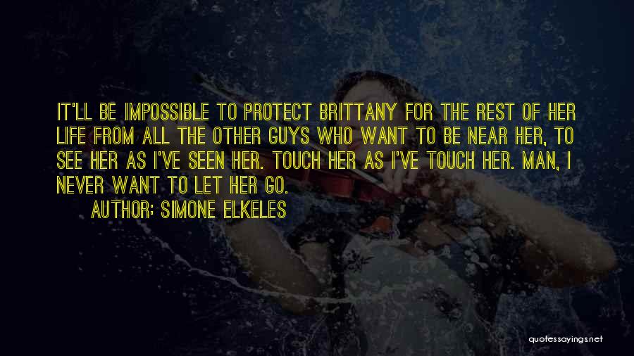 Simone Elkeles Quotes: It'll Be Impossible To Protect Brittany For The Rest Of Her Life From All The Other Guys Who Want To