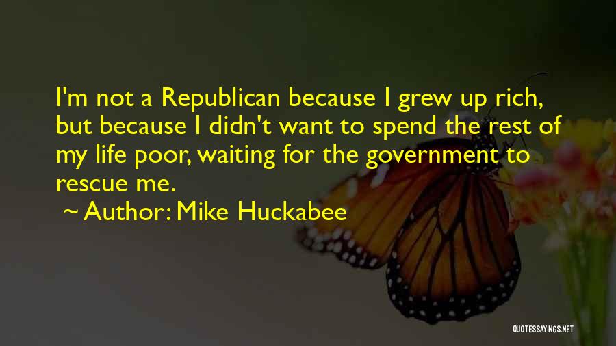 Mike Huckabee Quotes: I'm Not A Republican Because I Grew Up Rich, But Because I Didn't Want To Spend The Rest Of My