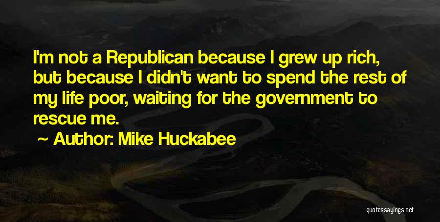 Mike Huckabee Quotes: I'm Not A Republican Because I Grew Up Rich, But Because I Didn't Want To Spend The Rest Of My