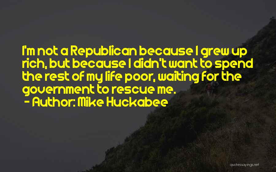 Mike Huckabee Quotes: I'm Not A Republican Because I Grew Up Rich, But Because I Didn't Want To Spend The Rest Of My
