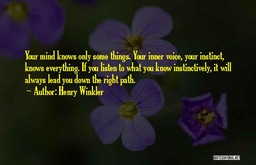 Henry Winkler Quotes: Your Mind Knows Only Some Things. Your Inner Voice, Your Instinct, Knows Everything. If You Listen To What You Know