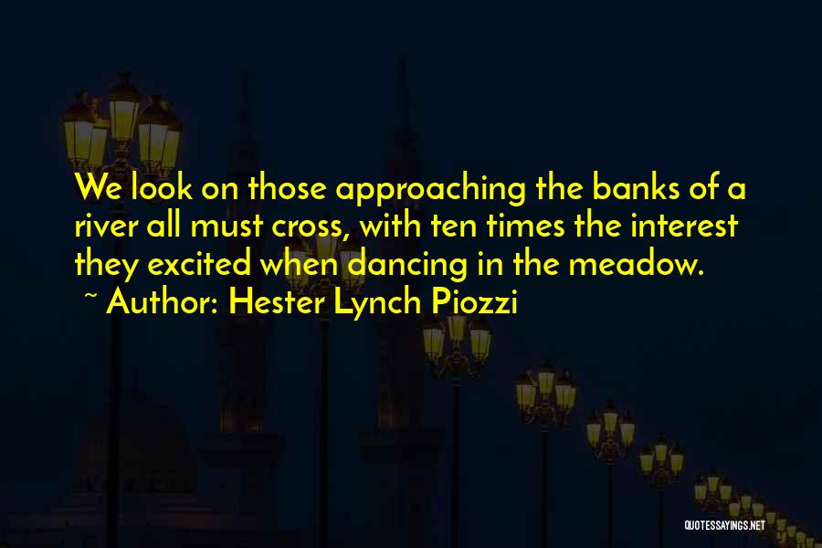 Hester Lynch Piozzi Quotes: We Look On Those Approaching The Banks Of A River All Must Cross, With Ten Times The Interest They Excited