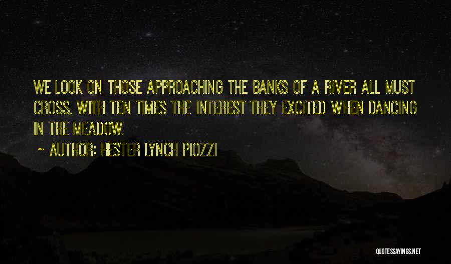 Hester Lynch Piozzi Quotes: We Look On Those Approaching The Banks Of A River All Must Cross, With Ten Times The Interest They Excited