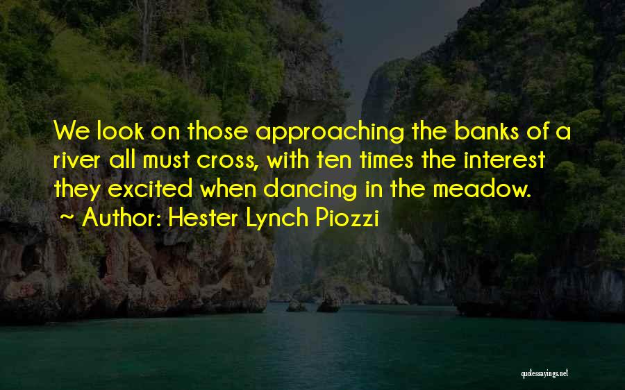 Hester Lynch Piozzi Quotes: We Look On Those Approaching The Banks Of A River All Must Cross, With Ten Times The Interest They Excited