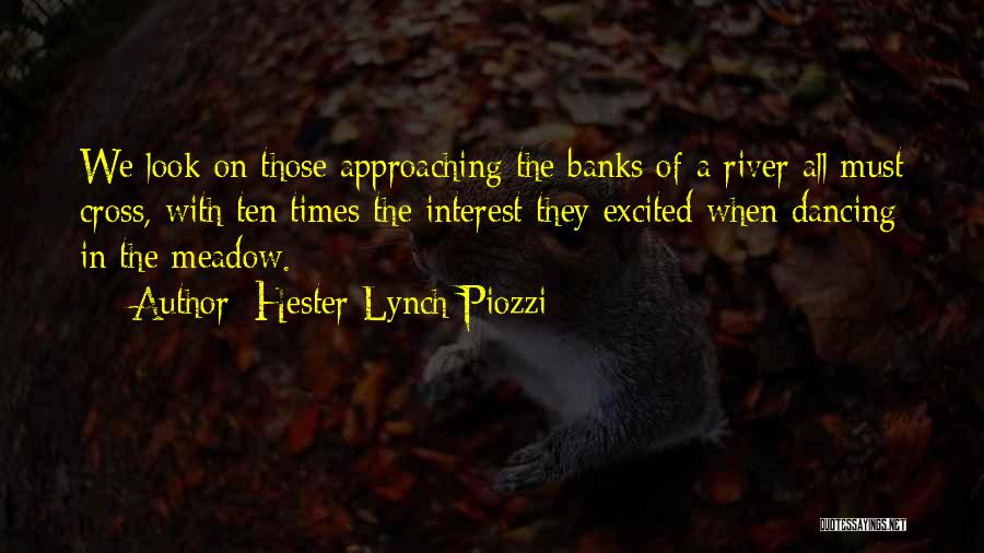 Hester Lynch Piozzi Quotes: We Look On Those Approaching The Banks Of A River All Must Cross, With Ten Times The Interest They Excited