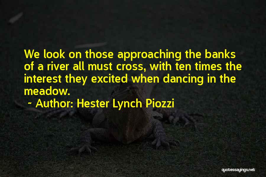 Hester Lynch Piozzi Quotes: We Look On Those Approaching The Banks Of A River All Must Cross, With Ten Times The Interest They Excited