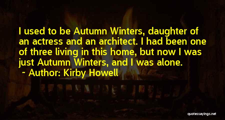 Kirby Howell Quotes: I Used To Be Autumn Winters, Daughter Of An Actress And An Architect. I Had Been One Of Three Living