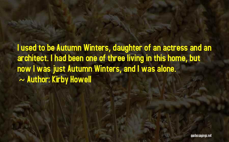 Kirby Howell Quotes: I Used To Be Autumn Winters, Daughter Of An Actress And An Architect. I Had Been One Of Three Living