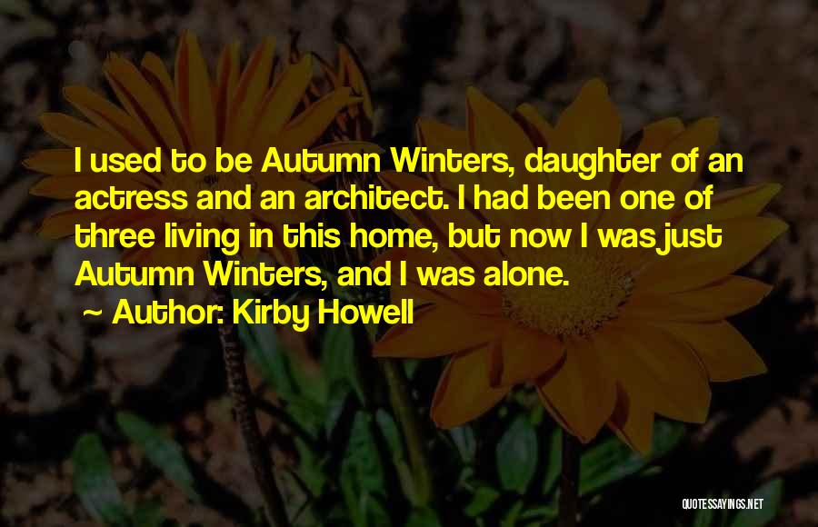 Kirby Howell Quotes: I Used To Be Autumn Winters, Daughter Of An Actress And An Architect. I Had Been One Of Three Living