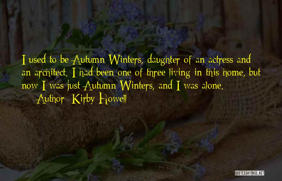 Kirby Howell Quotes: I Used To Be Autumn Winters, Daughter Of An Actress And An Architect. I Had Been One Of Three Living