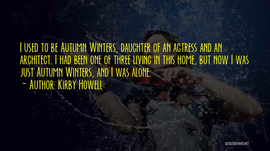 Kirby Howell Quotes: I Used To Be Autumn Winters, Daughter Of An Actress And An Architect. I Had Been One Of Three Living