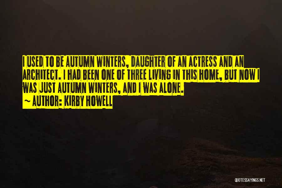 Kirby Howell Quotes: I Used To Be Autumn Winters, Daughter Of An Actress And An Architect. I Had Been One Of Three Living