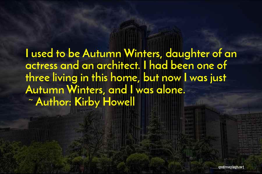 Kirby Howell Quotes: I Used To Be Autumn Winters, Daughter Of An Actress And An Architect. I Had Been One Of Three Living