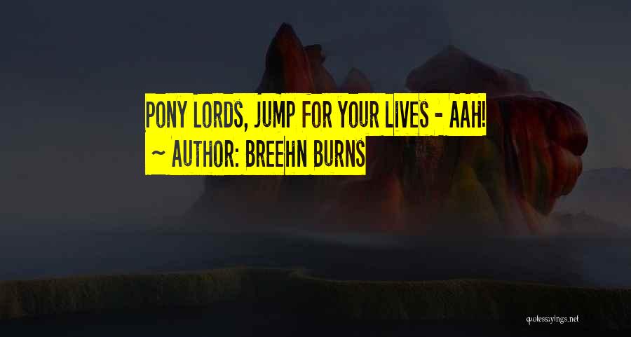 Breehn Burns Quotes: Pony Lords, Jump For Your Lives - Aah!