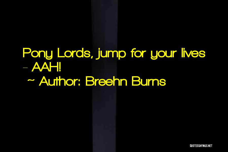 Breehn Burns Quotes: Pony Lords, Jump For Your Lives - Aah!