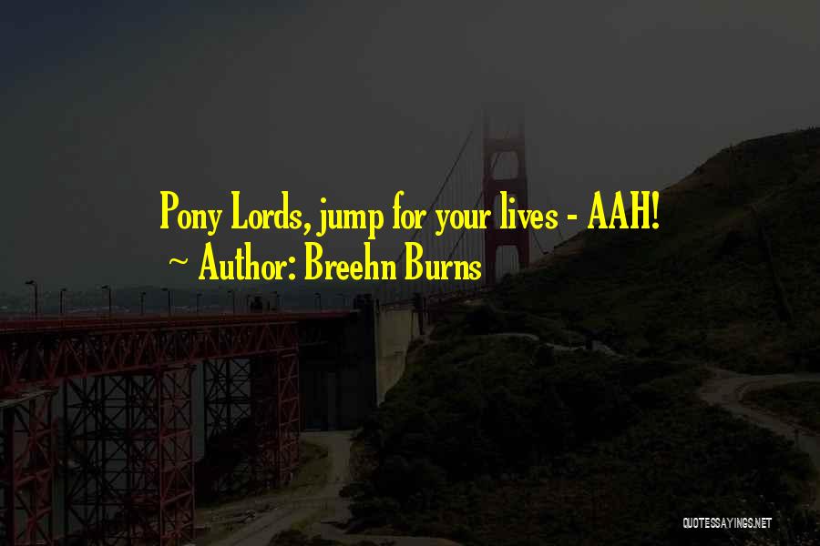 Breehn Burns Quotes: Pony Lords, Jump For Your Lives - Aah!