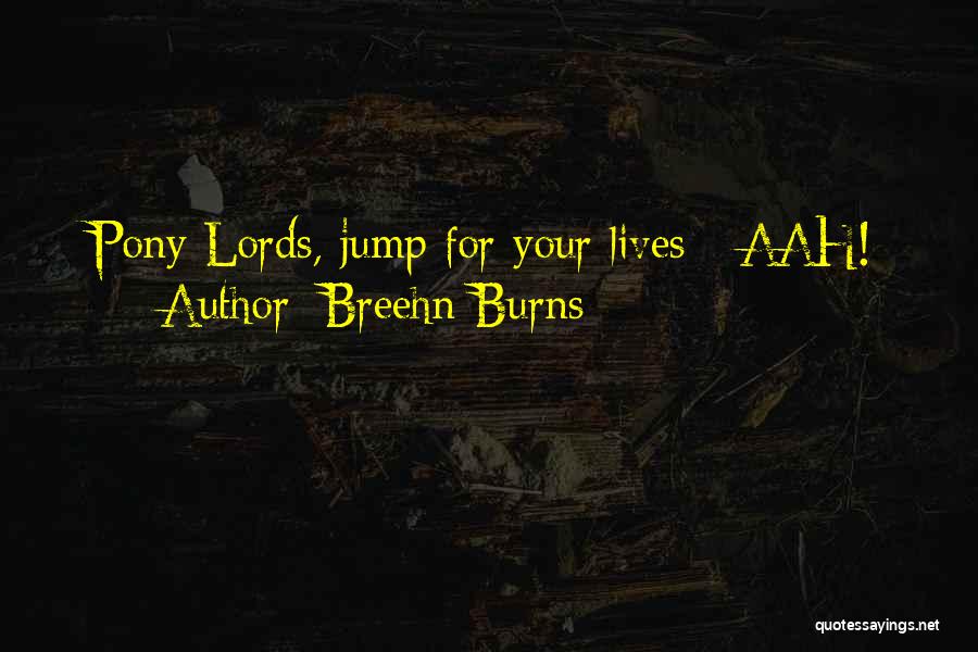 Breehn Burns Quotes: Pony Lords, Jump For Your Lives - Aah!