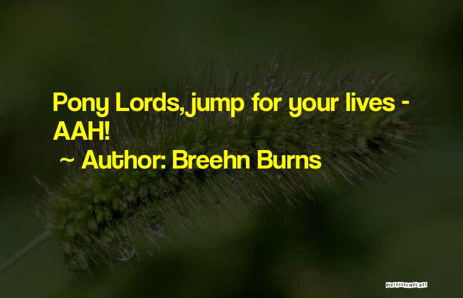 Breehn Burns Quotes: Pony Lords, Jump For Your Lives - Aah!