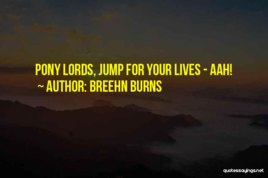 Breehn Burns Quotes: Pony Lords, Jump For Your Lives - Aah!