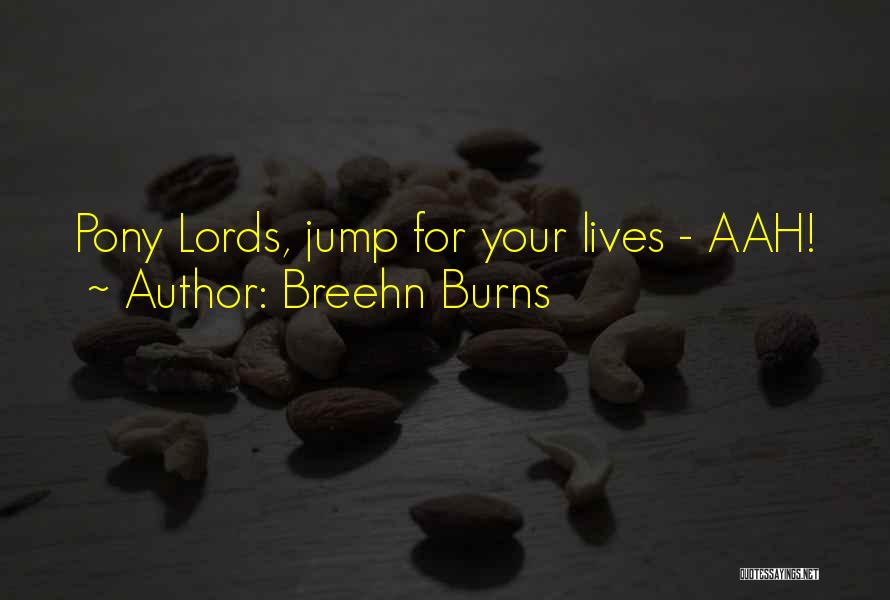 Breehn Burns Quotes: Pony Lords, Jump For Your Lives - Aah!