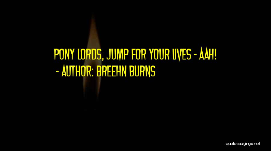 Breehn Burns Quotes: Pony Lords, Jump For Your Lives - Aah!