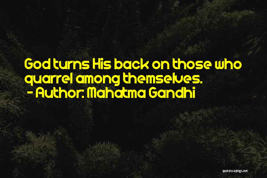 Mahatma Gandhi Quotes: God Turns His Back On Those Who Quarrel Among Themselves.