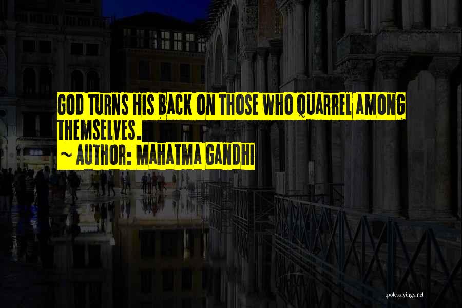 Mahatma Gandhi Quotes: God Turns His Back On Those Who Quarrel Among Themselves.