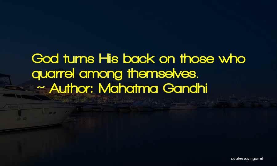 Mahatma Gandhi Quotes: God Turns His Back On Those Who Quarrel Among Themselves.