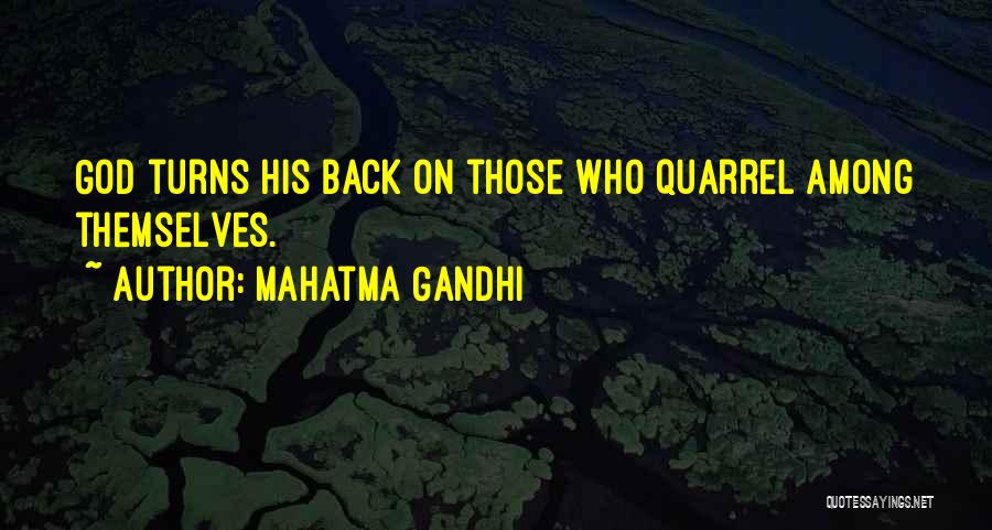 Mahatma Gandhi Quotes: God Turns His Back On Those Who Quarrel Among Themselves.