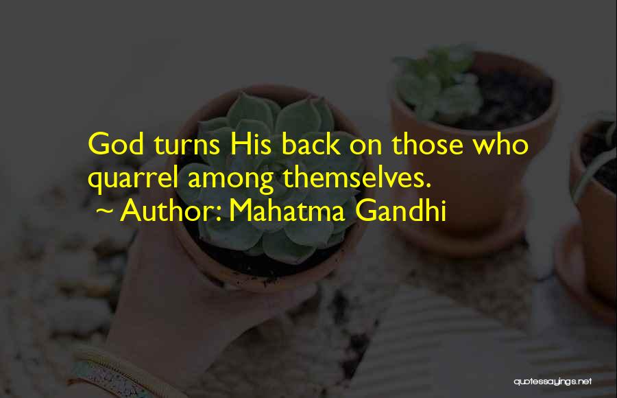 Mahatma Gandhi Quotes: God Turns His Back On Those Who Quarrel Among Themselves.