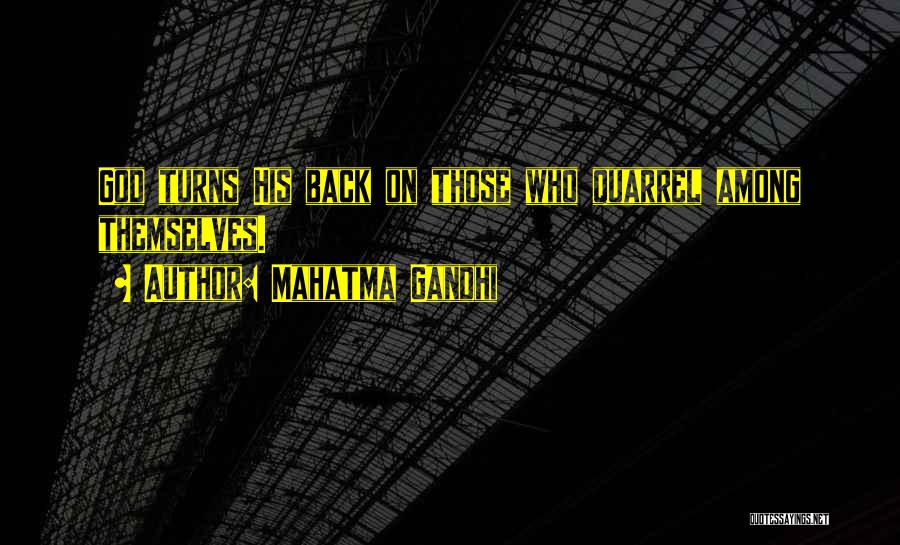 Mahatma Gandhi Quotes: God Turns His Back On Those Who Quarrel Among Themselves.
