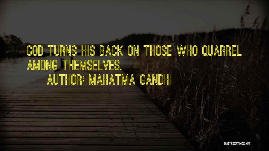 Mahatma Gandhi Quotes: God Turns His Back On Those Who Quarrel Among Themselves.