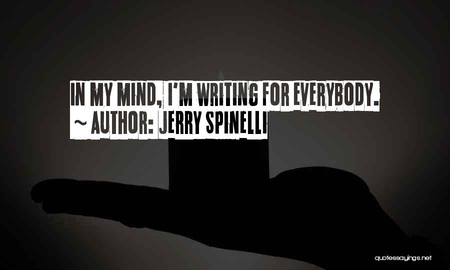Jerry Spinelli Quotes: In My Mind, I'm Writing For Everybody.