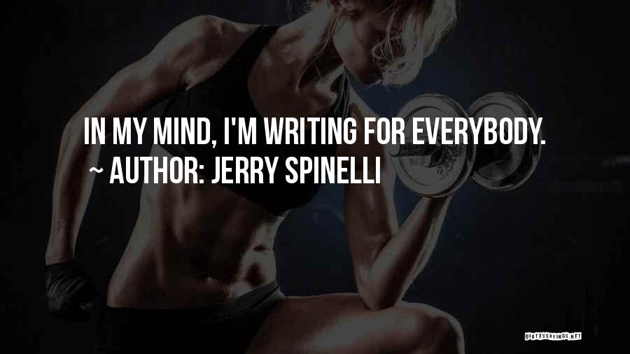 Jerry Spinelli Quotes: In My Mind, I'm Writing For Everybody.