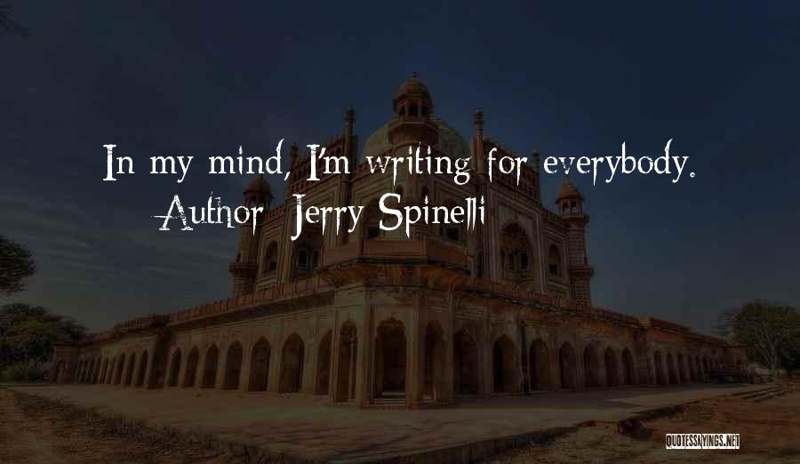Jerry Spinelli Quotes: In My Mind, I'm Writing For Everybody.