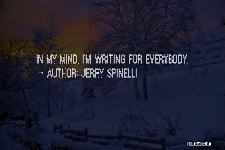 Jerry Spinelli Quotes: In My Mind, I'm Writing For Everybody.