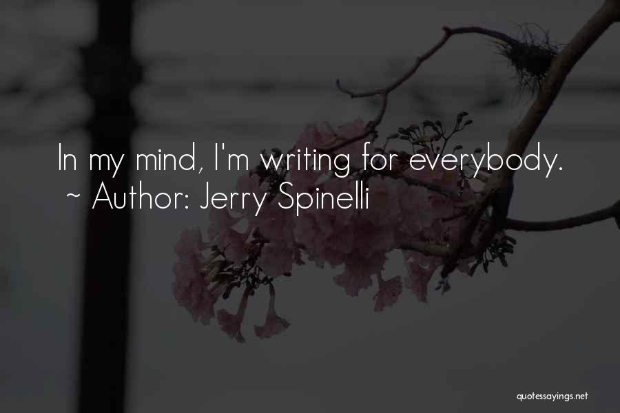 Jerry Spinelli Quotes: In My Mind, I'm Writing For Everybody.