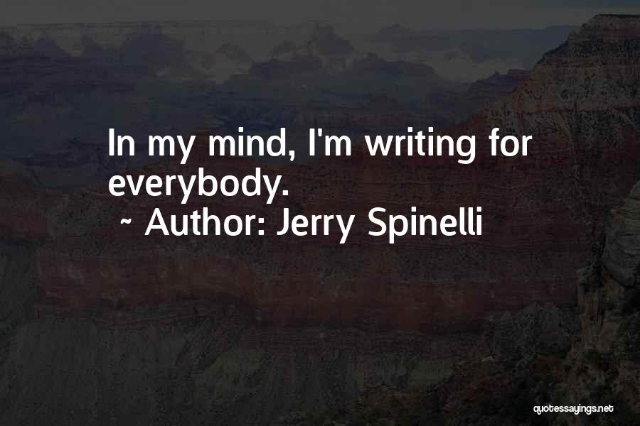 Jerry Spinelli Quotes: In My Mind, I'm Writing For Everybody.
