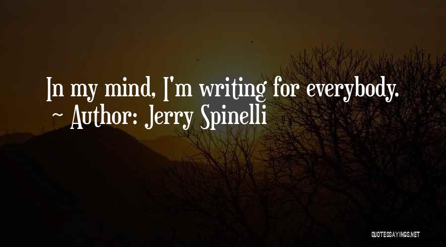Jerry Spinelli Quotes: In My Mind, I'm Writing For Everybody.