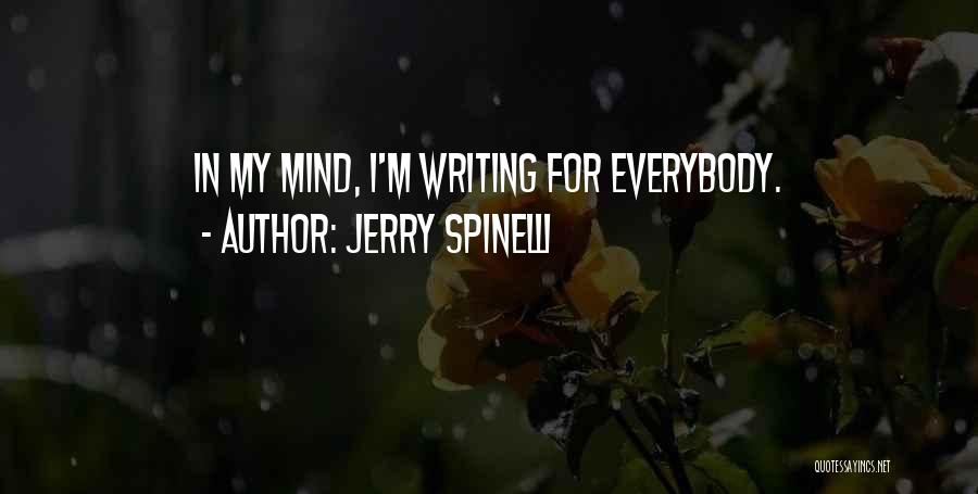 Jerry Spinelli Quotes: In My Mind, I'm Writing For Everybody.