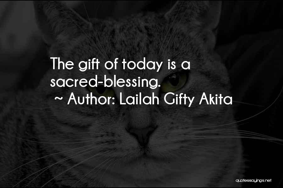 Lailah Gifty Akita Quotes: The Gift Of Today Is A Sacred-blessing.