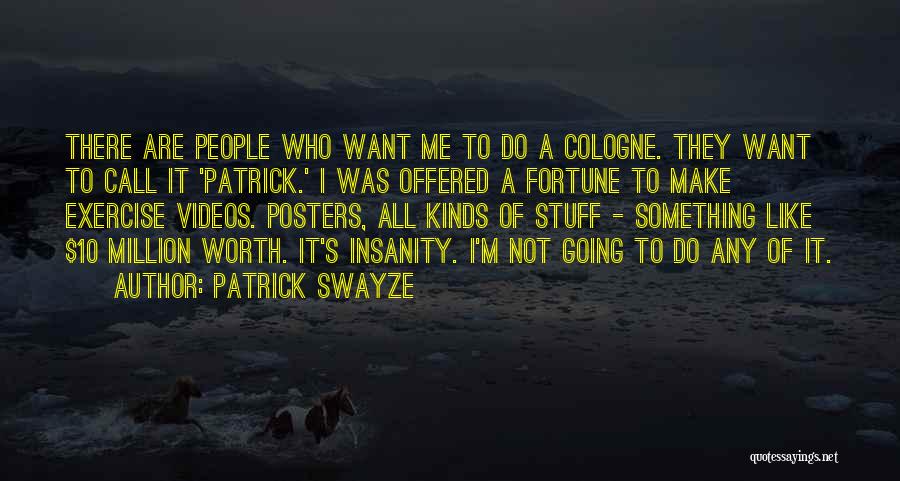 Patrick Swayze Quotes: There Are People Who Want Me To Do A Cologne. They Want To Call It 'patrick.' I Was Offered A