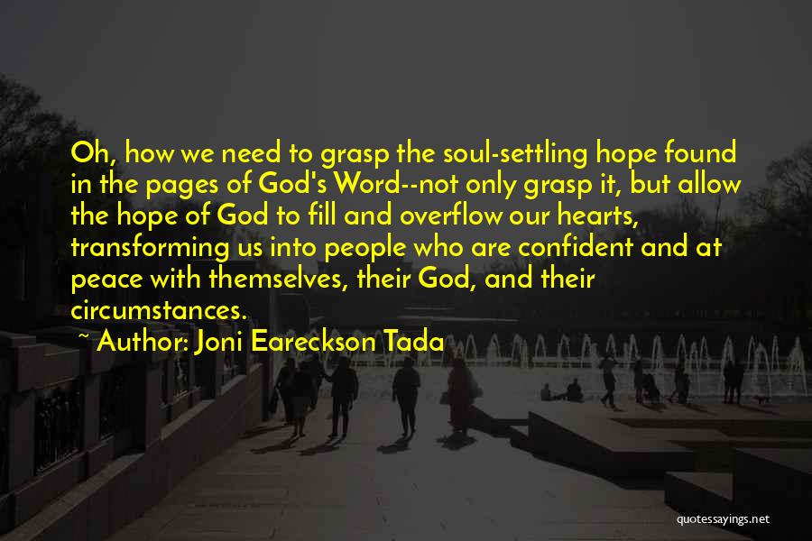 Joni Eareckson Tada Quotes: Oh, How We Need To Grasp The Soul-settling Hope Found In The Pages Of God's Word--not Only Grasp It, But
