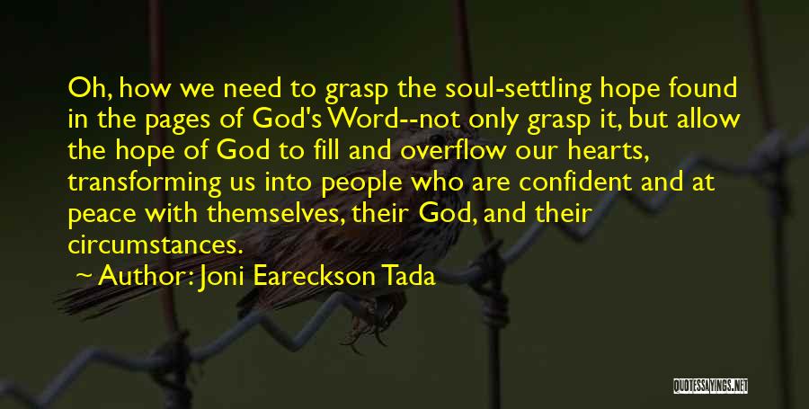 Joni Eareckson Tada Quotes: Oh, How We Need To Grasp The Soul-settling Hope Found In The Pages Of God's Word--not Only Grasp It, But