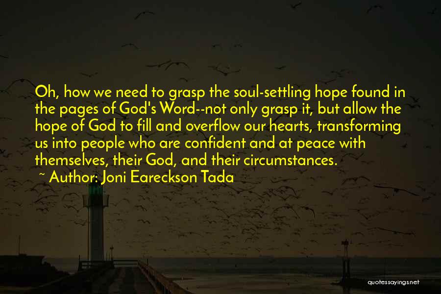 Joni Eareckson Tada Quotes: Oh, How We Need To Grasp The Soul-settling Hope Found In The Pages Of God's Word--not Only Grasp It, But
